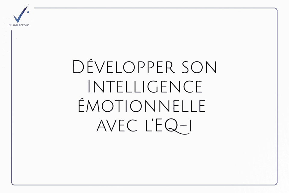 Développer son intelligence émotionnelle avec l’EQ-i